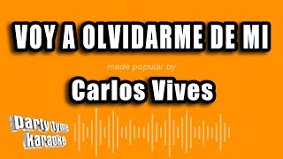 Carlos Vives - Voy A Olvidarme De Mi (Versión Karaoke)