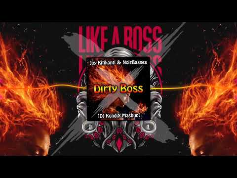 Joy Kitikonti & NoizBasses - Dirty Boss (DJ KondiX Mashup)