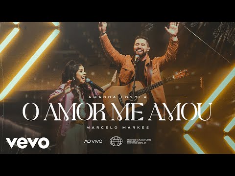 Amanda Loyola, Marcelo Markes - O Amor Me Amou (Ao Vivo) (Clipe Oficial)