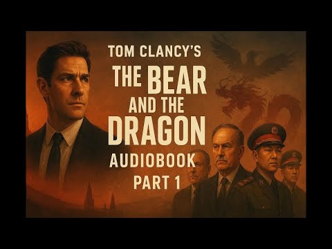 The Bear and the Dragon by Tom Clancy | Full Audiobook | Part 1