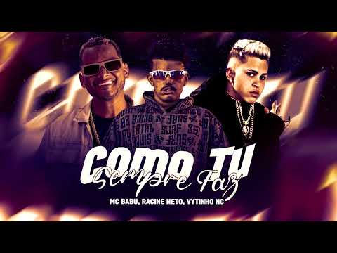 MC BABU, RACINE NETO E VYTINHO NG  - COMO TU SEMPRE FAZ