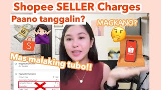 SHOPEE SELLER CHARGES, Pwede mong tanggalin 💯