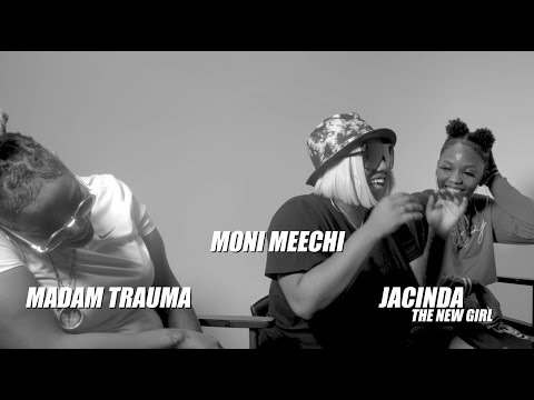 MADAM TRAUMA + MONI MEECHI + JACINDA THE NEW GIRL