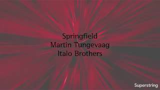 Springfield by Martin Tungevaag and Italo Brothers (Lyrics)