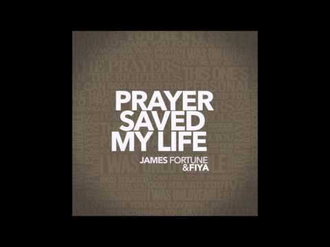 James Fortune & FIYA - Prayer Saved My Life (AUDIO ONLY)