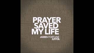James Fortune & FIYA - Prayer Saved My Life (AUDIO ONLY)