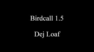 Birdcall 1.5 - Dej Loaf