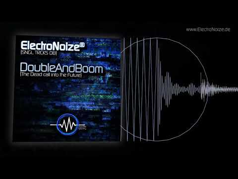 ElectroNoize® SNGL TRCKS 08 – DoubleAndBoom - The Dead call into the Future
