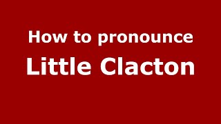 How to pronounce Little Clacton