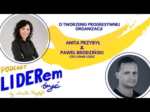 Liderem być z Pawłem Brodzińskim CEO Lunar Logic o tworzeniu progresywnej organizacji
