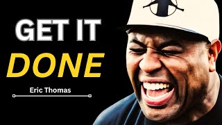 GET IT DONE - Powerful Motivational Speech Video (Featuring Eric Thomas)