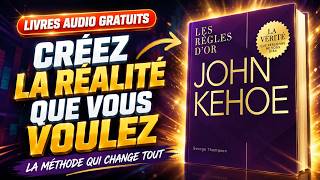 John Kehoe : Les règles d’or du pouvoir mental, vérité cachée pour transformer votre vie maintenant!