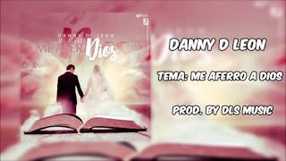 Danny D Leon - Me Aferro A Dios