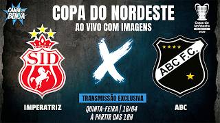 🔴 IMPERATRIZ X ABC | AO VIVO COM IMAGENS | COPA DO NORDESTE 2026