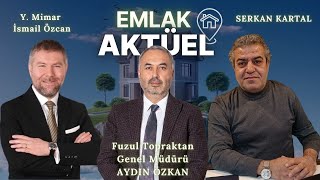 EMLAK AKTÜEL | Fuzul Topraktan Genel Müdürü AYDIN ÖZKAN