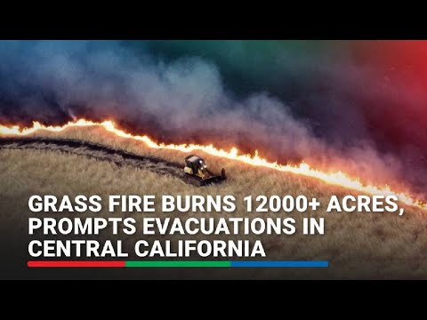 Grass fire burns 12000 acres, prompts evacuations in central California ABS-CBN News