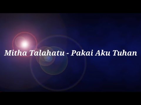 Mitha Talahatu - Pakai Aku Tuhan (Lirik)