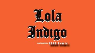 Lola Indigo: Ya No Quiero Ná (ABAD Remix)