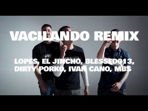 Letra Vacilando Remix - Lopes, El Jincho, Blessed013, Dirty Porko, Ivan Cano, MBS #vacilandoremix