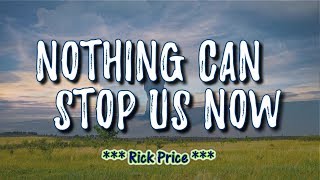 Nothing Can Stop Us Now - KARAOKE VERSION - As popularized by Rick Price