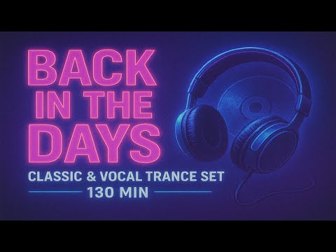 Back in the Days - Classic Trance & Vocal Trance Mix (130 min)