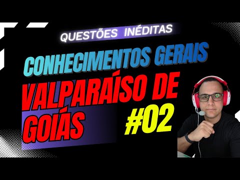 #02 QUESTÕES inéditas CONHECIMENTOS GERAIS VALPARAISO DE GOIÁS  CONCURSO #valparaisodegoias