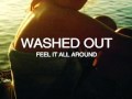 Washed Out - Feel It All Around (Toro Y Moi Remix ...