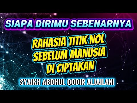 SIAPA DIRIMU Sebenarnya? ⚡ Rahasia TITIK NOL Sebelum Manusia Diciptakan - Syaikh Abdul Qodir 