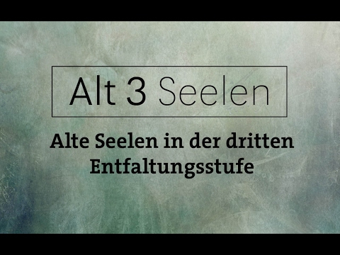 Alt3 Seelen - Alte Seelen in der dritten Entwicklungsstufe
