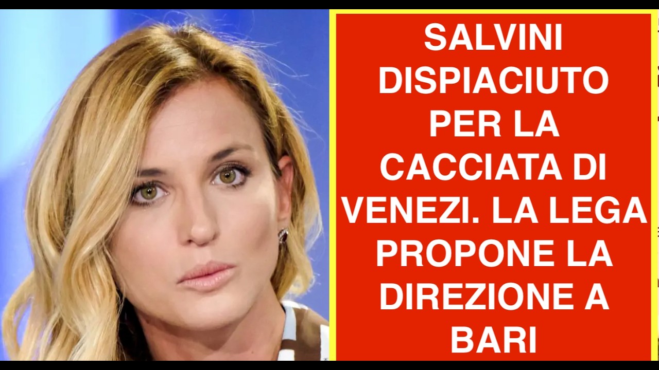 SALVINI DISPIACIUTO PER LA CACCIATA DI VENEZI. LA LEGA PROPONE LA DIREZIONE A BARI