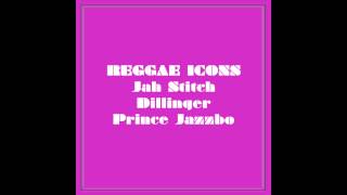 Reggae Icons - Jah Stitch, Dillinger, Prince Jazzbo