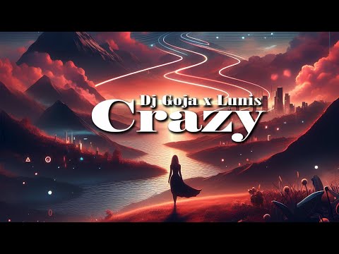 Dj Goja x Lunis - Crazy