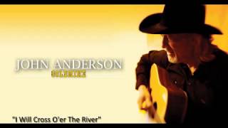 John Anderson - "I Will Cross O'er The River"