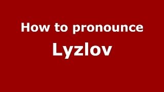 How to pronounce Lyzlov