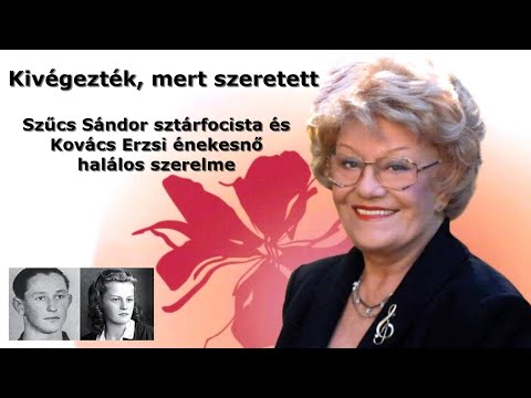Kivégezték, mert szeretett (Szűcs Sándor sztárfocista és Kovács Erzsi énekesnő halálos szerelme)