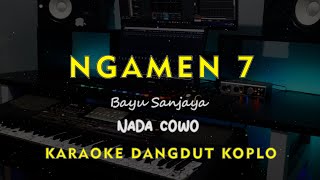 Download lagu NGAMEN 7 // Bayu Sanjaya // KARAOKE DANGDUT KOPLO NADA COWO ( MALE ) mp3
