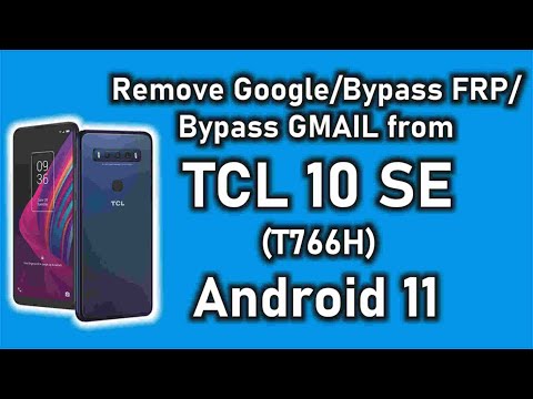 Remove Google Account/GMAIL/Bypass FRP from TCL 10 SE. Works to all TCL models having Android 11.