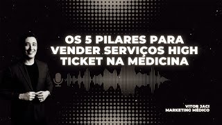 Os 5 Pilares para Vender Serviços High Ticket na Medicina