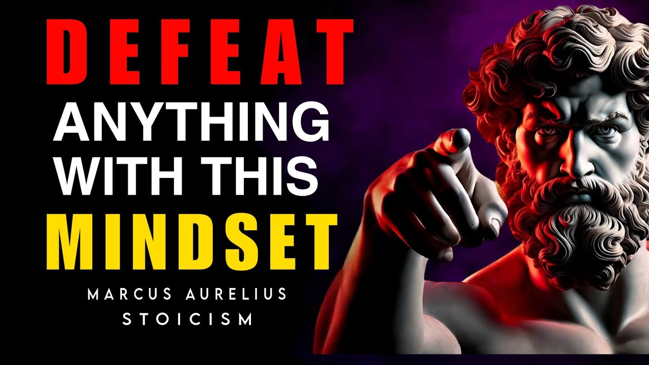 STOIC WAY TO DEVELOP A MINDSET THAT CAN DEFEAT ANYTHING