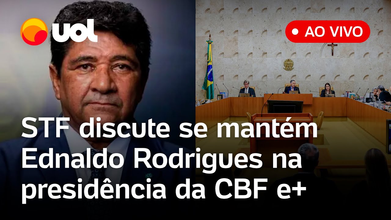 STF discute se mantém Ednaldo Rodrigues na presidência da CBF e outras pautas; assista ao vivo