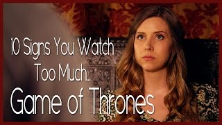 10 Signs You Watch Too Much Game of Thrones