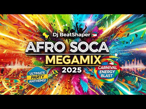 DJ BeatShaper - AFRO SOCA MegaMix 2025 | High Energy Afrobeats & Soca Party Anthems | Carnival Vibes