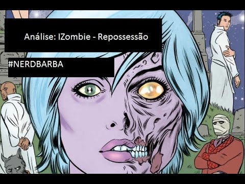 Análise da HQ:  IZombie - Repossessão.