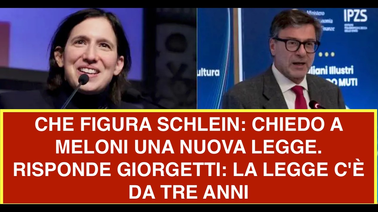 CHE FIGURA SCHLEIN: CHIEDO A MELONI UNA NUOVA LEGGE.  RISPONDE GIORGETTI: LA LEGGE C'È DA TRE ANNI