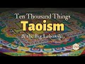 Ten Thousand Things, Taoism, and the Big Lebowski