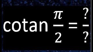 cot pi/2 , cotan pi/2 , ctg pi/2