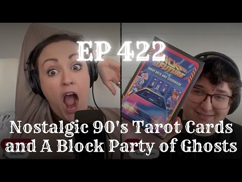 EP 422: Nostalgic 90's Tarot Cards and A Block Party of Ghosts