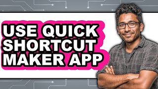 How to Use Quick Shortcut Maker App - Full Guide