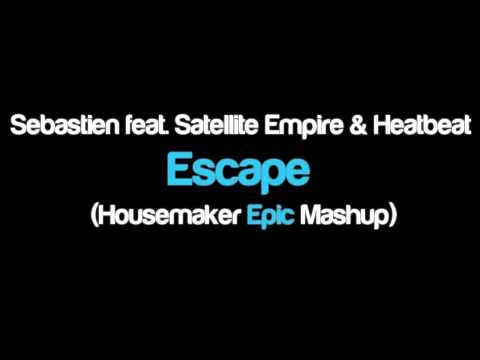 Sebastien feat. Satellite Empire & Heatbeat  – Escape (Housemaker "Epic" Mashup)
