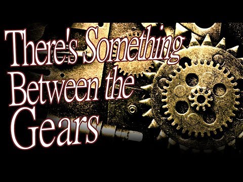 "There's Something Between the Gears" by Whitix - Creepypasta